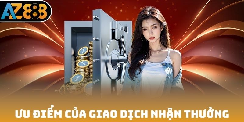 Ưu điểm của giao dịch nhận thưởng